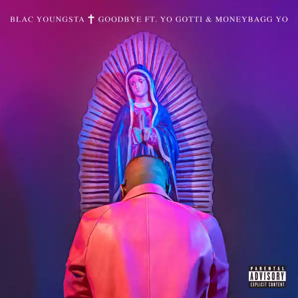 Blac Youngsta - Goodbye Ft. Yo Gotti & Moneybagg Yo